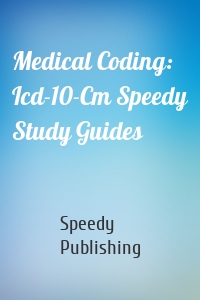 Medical Coding: Icd-10-Cm Speedy Study Guides