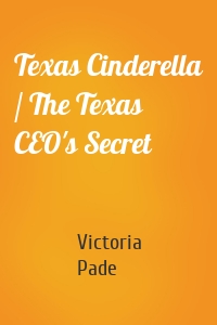 Texas Cinderella / The Texas CEO's Secret