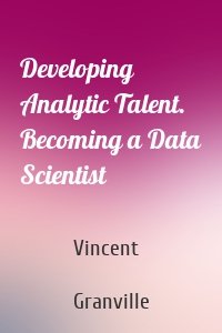 Developing Analytic Talent. Becoming a Data Scientist