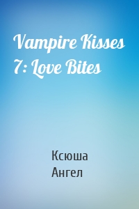 Vampire Kisses 7: Love Bites