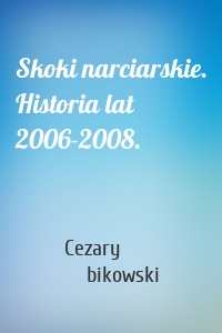 Skoki narciarskie. Historia lat 2006-2008.