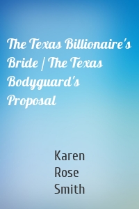 The Texas Billionaire's Bride / The Texas Bodyguard's Proposal