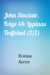 John Sinclair, Folge 48: Lupinas Todfeind (2/2)