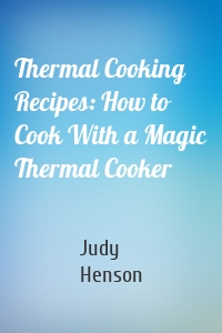 Thermal Cooking Recipes: How to Cook With a Magic Thermal Cooker