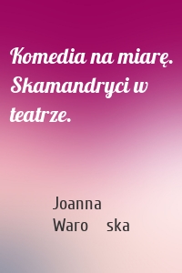 Komedia na miarę. Skamandryci w teatrze.