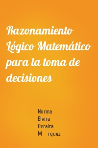 Razonamiento Lógico Matemático para la toma de decisiones