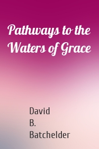 Pathways to the Waters of Grace