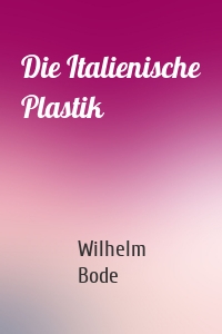Die Italienische Plastik