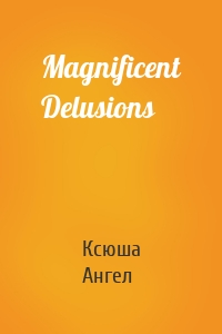 Magnificent Delusions