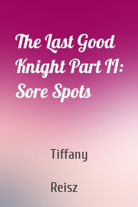 The Last Good Knight Part II: Sore Spots