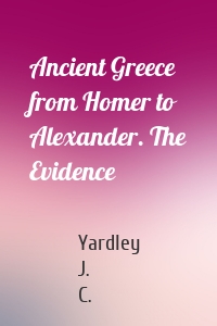 Ancient Greece from Homer to Alexander. The Evidence