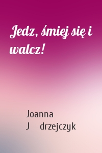 Jedz, śmiej się i walcz!