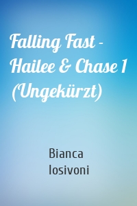 Falling Fast - Hailee & Chase 1 (Ungekürzt)