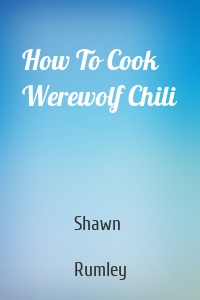 How To Cook Werewolf Chili