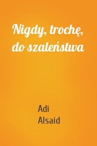 Nigdy, trochę, do szaleństwa