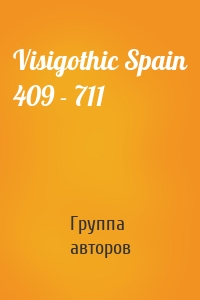 Visigothic Spain 409 - 711