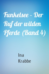 Funkelsee – Der Ruf der wilden Pferde (Band 4)