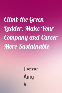 Climb the Green Ladder. Make Your Company and Career More Sustainable