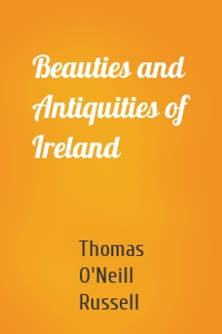 Beauties and Antiquities of Ireland