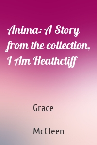 Anima: A Story from the collection, I Am Heathcliff