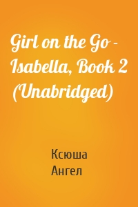 Girl on the Go - Isabella, Book 2 (Unabridged)