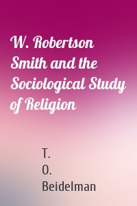 W. Robertson Smith and the Sociological Study of Religion