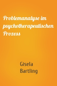Problemanalyse im psychotherapeutischen Prozess