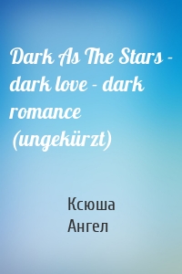 Dark As The Stars - dark love - dark romance (ungekürzt)