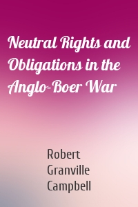 Neutral Rights and Obligations in the Anglo-Boer War