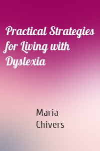 Practical Strategies for Living with Dyslexia