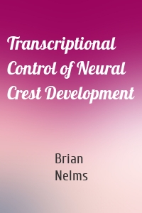 Transcriptional Control of Neural Crest Development