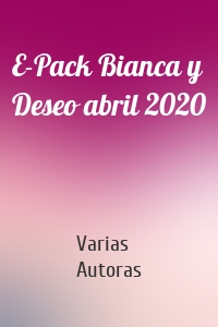 E-Pack Bianca y Deseo abril 2020