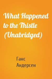 What Happened to the Thistle (Unabridged)