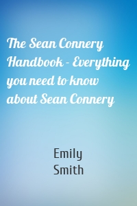 The Sean Connery Handbook - Everything you need to know about Sean Connery