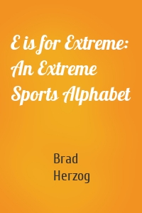 E is for Extreme: An Extreme Sports Alphabet
