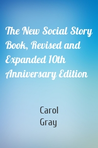 The New Social Story Book, Revised and Expanded 10th Anniversary Edition