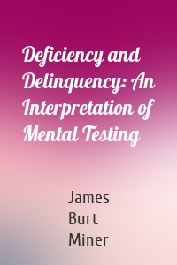 Deficiency and Delinquency: An Interpretation of Mental Testing