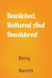 Bewitched, Bothered And Bewildered