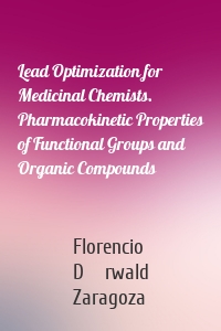 Lead Optimization for Medicinal Chemists. Pharmacokinetic Properties of Functional Groups and Organic Compounds