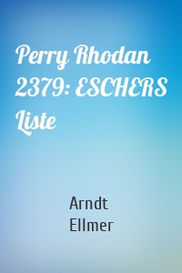 Perry Rhodan 2379: ESCHERS Liste