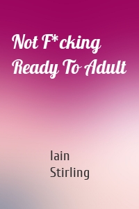 Not F*cking Ready To Adult