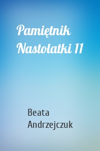 Pamiętnik Nastolatki 11