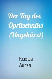 Der Tag des Opritschniks (Ungekürzt)