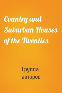 Country and Suburban Houses of the Twenties