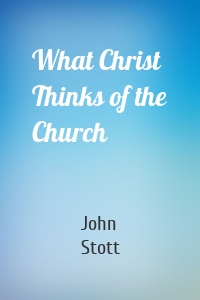 What Christ Thinks of the Church