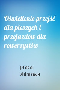 Oświetlenie przejść dla pieszych i przejazdów dla rowerzystów