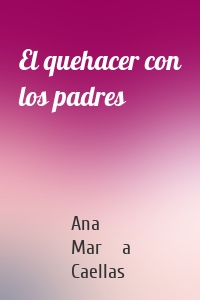 El quehacer con los padres