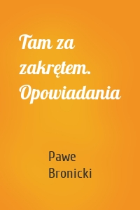 Tam za zakrętem. Opowiadania