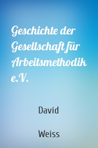 Geschichte der Gesellschaft für Arbeitsmethodik e.V.