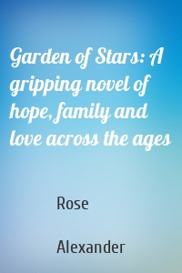 Garden of Stars: A gripping novel of hope, family and love across the ages